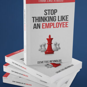 Stop Thinking Like an Employee Think Like A Boss